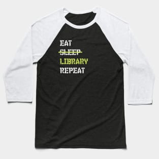 Eat Sleep Library Repeat Librarian Baseball T-Shirt